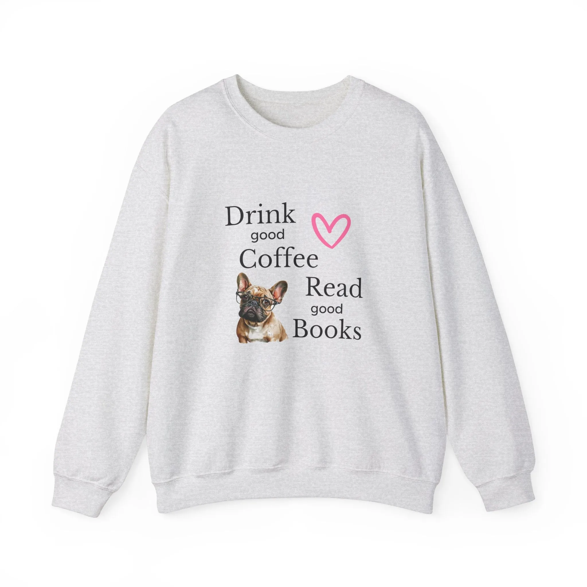 Drink Coffee Read Good Books Frenchie Style Crewneck Pullover Sweatshirt